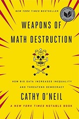Weapons of Math Destruction: How Big Data Increases Inequality and Threatens…