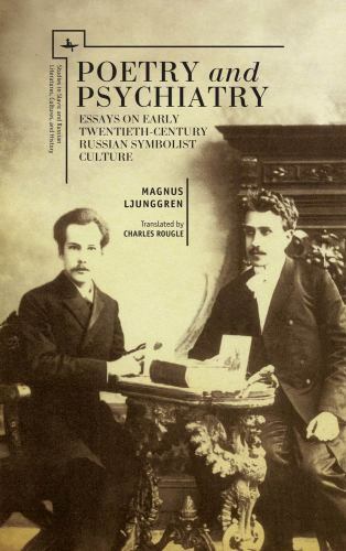 Poetry and Psychiatry : Essays on Early Twentieth-century Russian Symbolist C…