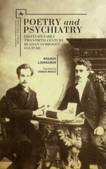 Poetry and Psychiatry : Essays on Early Twentieth-century Russian Symbolist C…