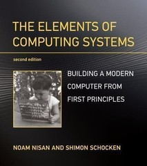 The Elements of Computing Systems, second edition: Building a Modern Computer…