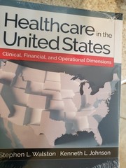 Healthcare in the United States: Clinical, Financial, and Operational Dimens….