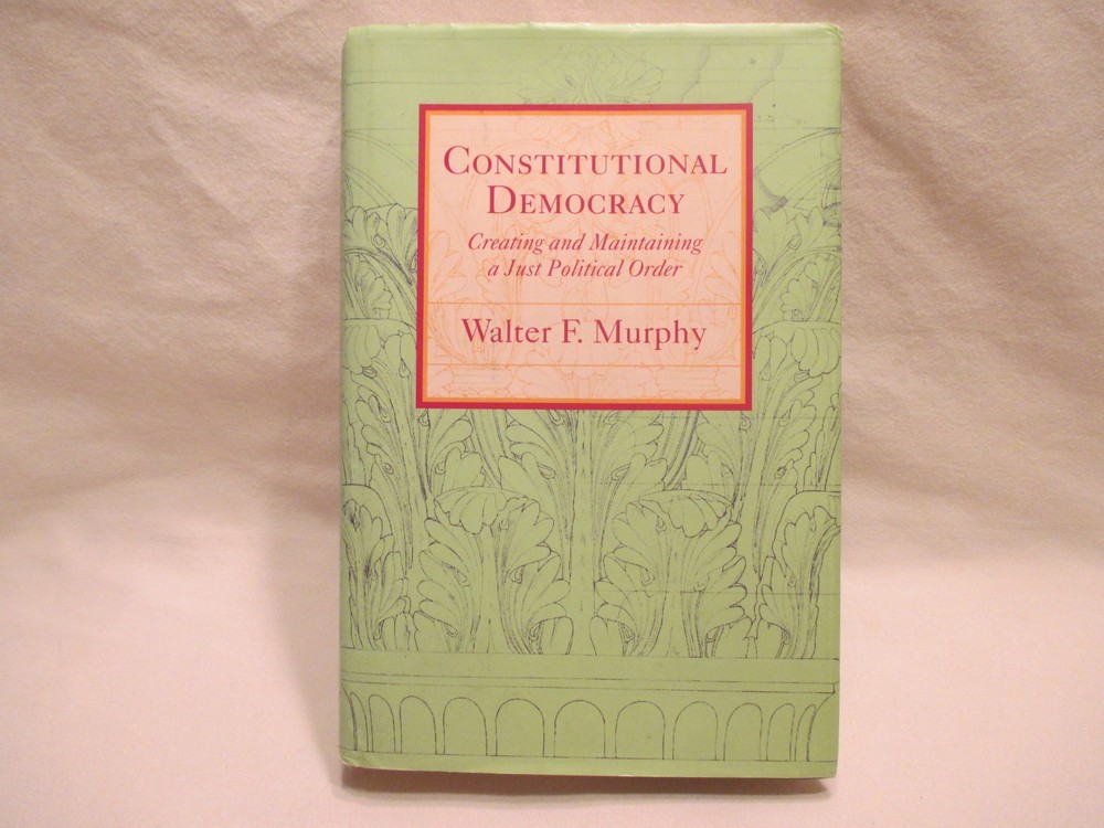 Constitutional Democracy: Creating & Maintaining a Just Political Order- Murphy