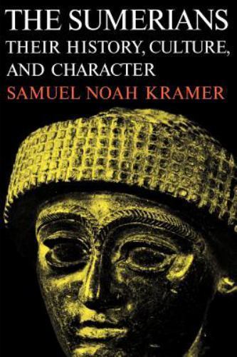 Sumerians : Their History, Culture, and Character by Samuel Noah Kramer