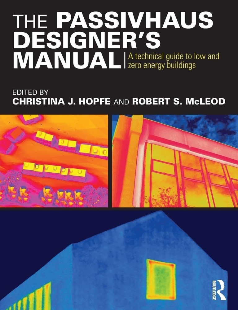 The Passivhaus Designer’s Manual: A technical guide to low and zero energy b…