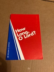 How Long, O Lord? by Dr. William E. Kuhne General Association of Regular Baptist