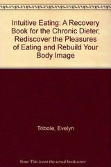 INTUITIVE EATING: A RECOVERY BOOK FOR THE CHRONIC DIETER, By Evelyn NEW