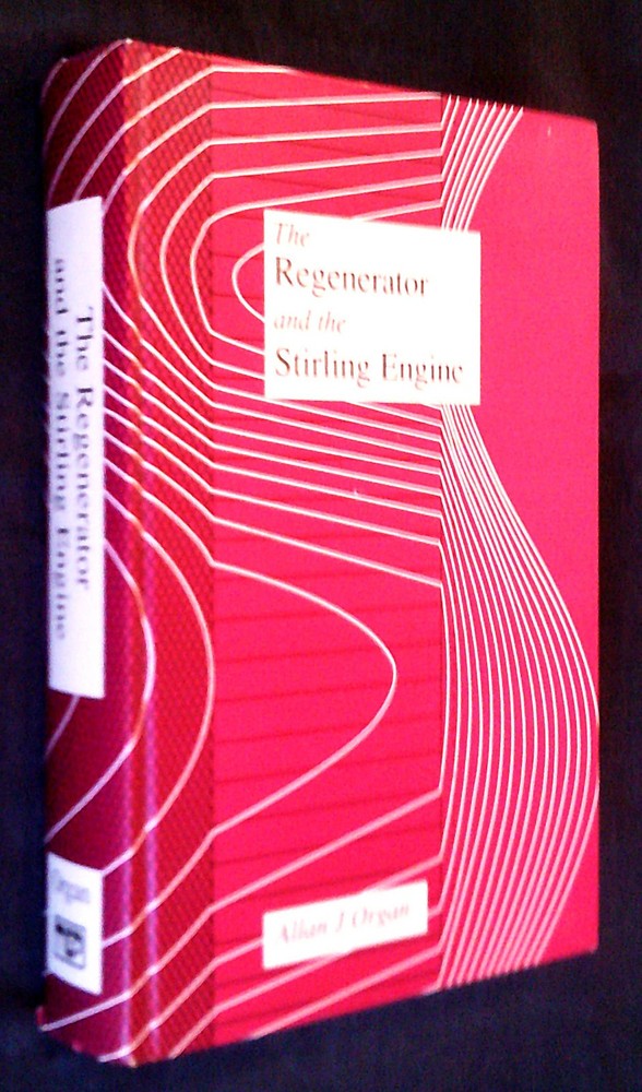 The REGENERATOR and the STIRLING ENGINE by Allan J Organ