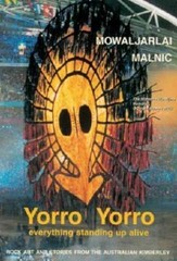 Yorro Yorro: Everything Standing Up Alive: Rock Art and Stories From the Aus…