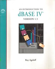 An introduction to dBASE IV, version 1.5 (Microcomputer applications for bus…