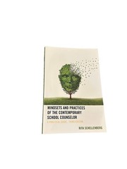 Mindsets and Practices of the Contemporary School Counselor: A Practical Guide