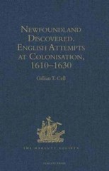 Newfoundland Discovered: English Attempts at Colonisation, 1610-1630 by Cell