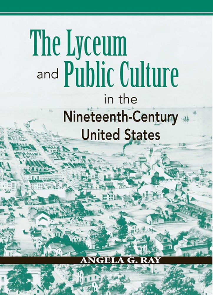 The Lyceum and Public Culture in the Nineteenth-Century United States (Rheto…