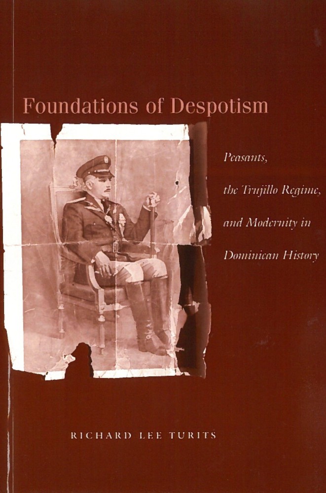 Foundations of Despotism: Peasants, the Trujillo Regime, and Modernity in Do…