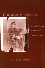 Foundations of Despotism: Peasants, the Trujillo Regime, and Modernity in Do…