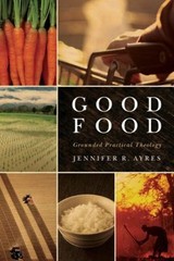 Good Food : Grounded Practical Theology Paperback Jennifer R. Ayr