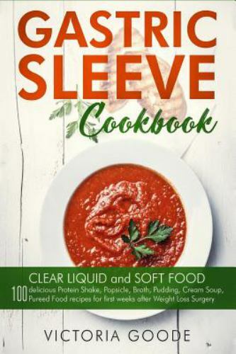 Gastric Sleeve Cookbook: 2 in 1 – CLEAR LIQUID and SOFT FOOD 100 delicious…