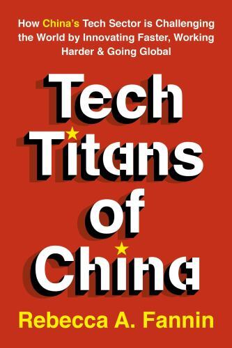 The New Tech Titans of China: Innovation Under Pressure in the World’s Most …