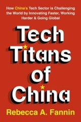 The New Tech Titans of China: Innovation Under Pressure in the World’s Most …