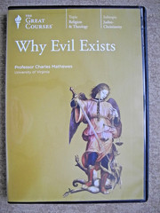 Why Evil Exists/Great Courses 6810/36 lectures/2011