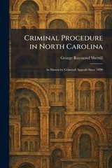 Criminal Procedure in North Carolina: As Shown by Criminal Appeals Since 1890 by