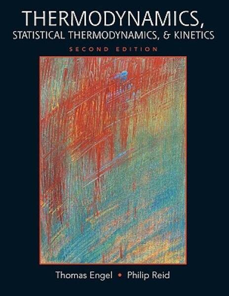 Thermodynamics, Statistical Thermodynamics, & Kinetics (2nd Edition) – GOOD