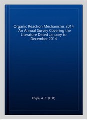 Organic Reaction Mechanisms 2014 : An Annual Survey Covering the Literature D…