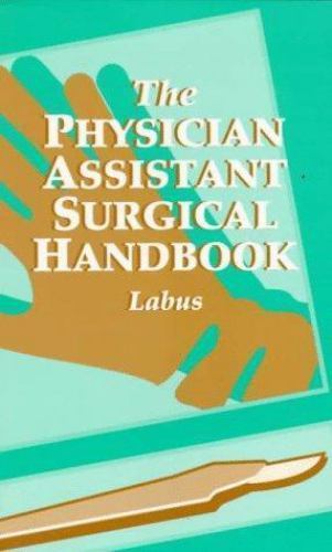 The Physician Assistant Surgical Handbook by James Brox Labus PA-C