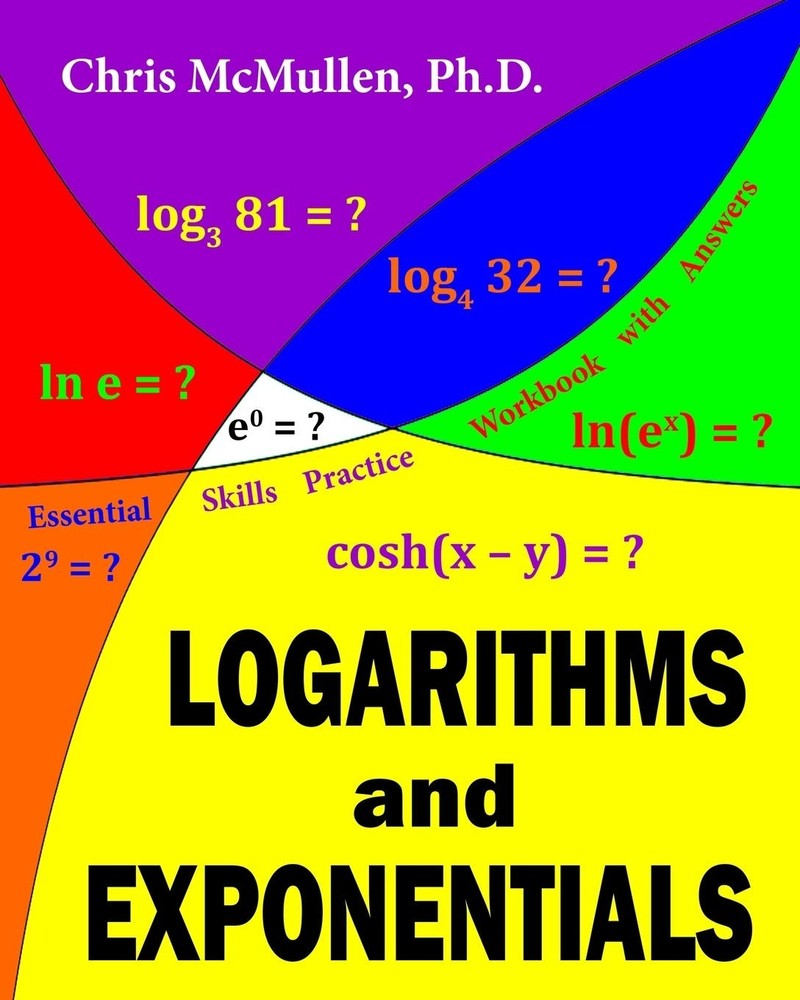 Master Logarithms and Exponents Workbook by Chris McMullen PhD Self Study Guide