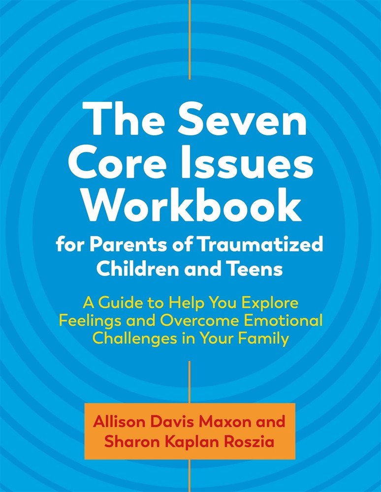 The Seven Core Issues Workbook for Parents of Traumatized Children and Teens…