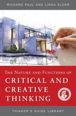 NATURE AND FUNCTIONS OF CRITICAL & CREATIVE THINKING (Thinker’s Guide Librar…