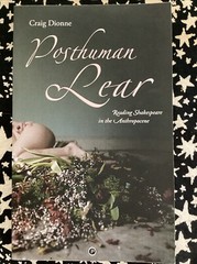 Posthuman Lear : Reading Shakespeare in the Anthropocene by Craig Dionne (2016,