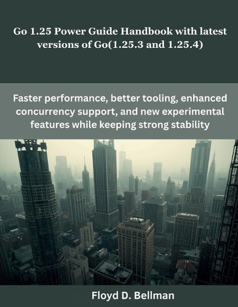 Go 1.25 Power Guide Handbook with latest versions of Go(1.25.3 and 1.25.4) by Fl