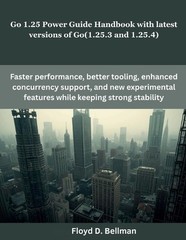 Go 1.25 Power Guide Handbook with latest versions of Go(1.25.3 and 1.25.4) by Fl