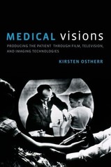 Medical Visions: Producing the Patient Through Film, Television, and Imaging Tec