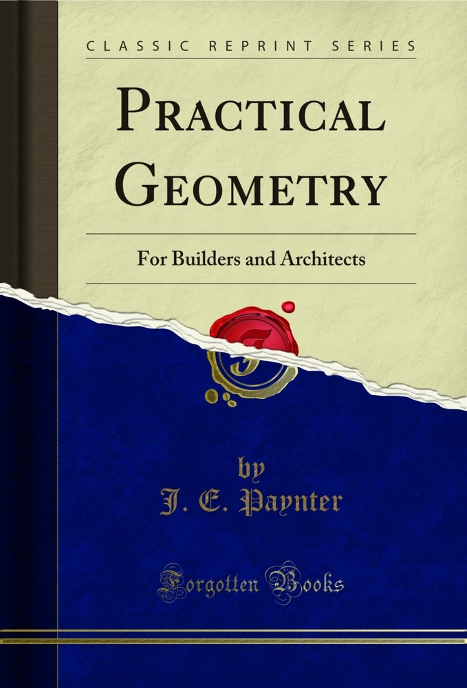 Practical Geometry: For Builders and Architects (Classic Reprint)