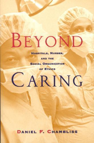 Beyond Caring: Hospitals, Nurses, and the Social Organization of Ethics (Morali