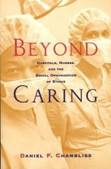 Beyond Caring: Hospitals, Nurses, and the Social Organization of Ethics (Morali