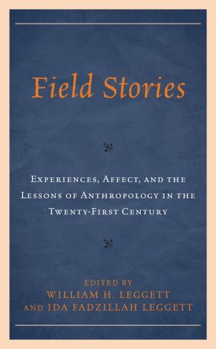 Field Stories : Experiences, Affect, and the Lessons of Anthropology in the T…