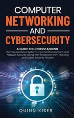 Computer Networking and Cybersecurity: A Guide to Understandin…