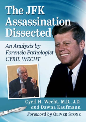 The JFK Assassination Dissected: An Analysis by Forensic Pathologist – VERY GOOD