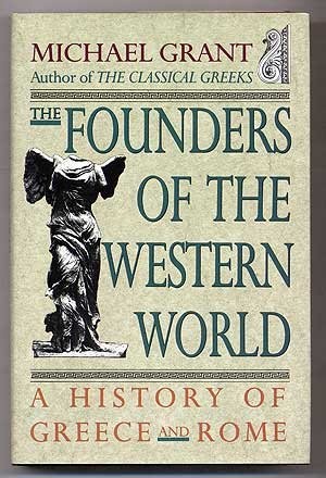 THE FOUNDERS OF THE WESTERN WORLD: A HISTORY OF GREECE AND By Michael Grant NEW
