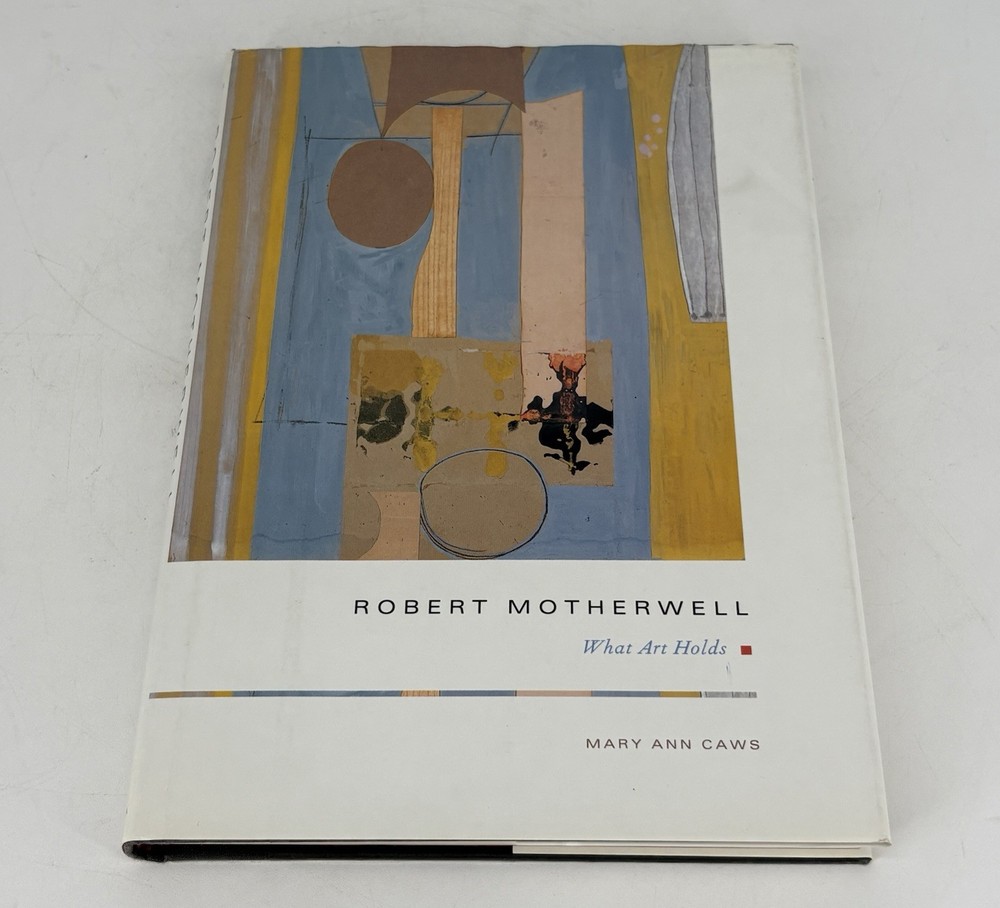 Robert Motherwell What Art Holds by Mary Ann Caws 1996 Hardcover Art Book