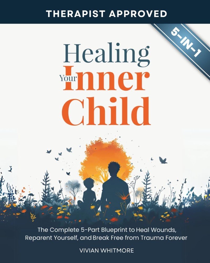 Healing Your Inner Child Workbook 5 in 1: The Complete 5-Part Blueprint to H…