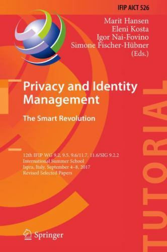 Privacy and Identity Management. the Smart Revolution : 12th Ifip Wg 9.2, 9.5…