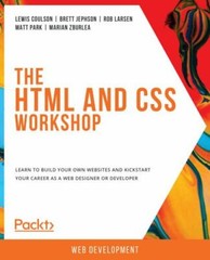 The HTML and CSS Workshop: Learn to build your own websites and kickstart your