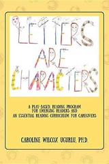 LETTERS ARE CHARACTERS: A PLAY-BASED, READING PROGRAM FOR By Ugurlu Caroline