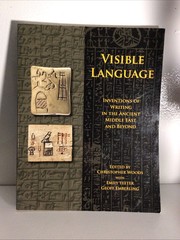VISIBLE LANGUAGE: INVENTIONS OF WRITING IN THE ANCIENT By Christopher Woods