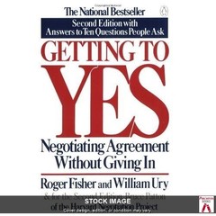 Getting to Yes: Negotiating Agreement Without Giving In by Roger Fisher~Willia