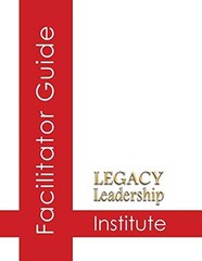 LEGACY LEADERSHIP INSTITUTE FACILITATOR GUIDE By Jeannine Sandstrom & Lee Smith