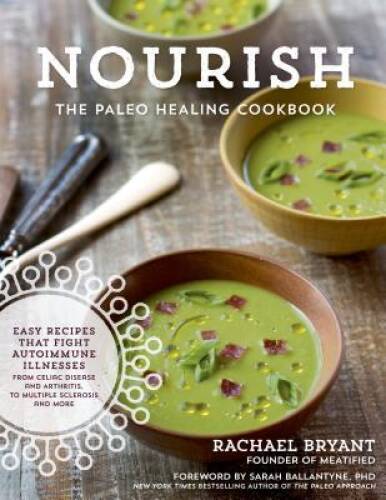 Nourish: The Paleo Healing Cookbook: Easy Yet Flavorful Recipes that – VERY GOOD
